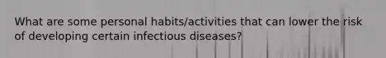 What are some personal habits/activities that can lower the risk of developing certain infectious diseases?