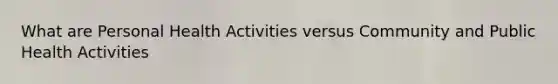 What are Personal Health Activities versus Community and Public Health Activities