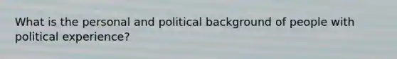 What is the personal and political background of people with political experience?