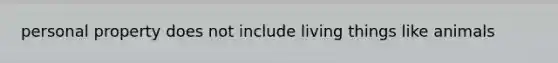 personal property does not include living things like animals