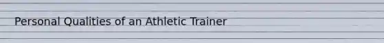 Personal Qualities of an Athletic Trainer