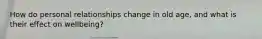How do personal relationships change in old age, and what is their effect on wellbeing?