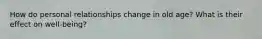 How do personal relationships change in old age? What is their effect on well-being?