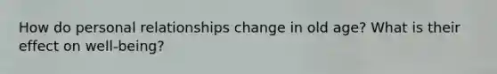 How do personal relationships change in old age? What is their effect on well-being?