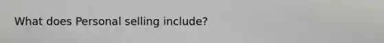 What does Personal selling include?
