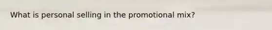 What is personal selling in the promotional mix?