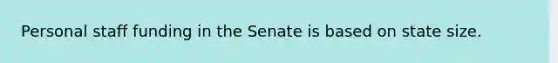 Personal staff funding in the Senate is based on state size.