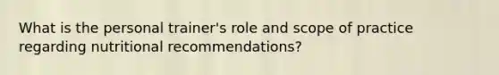 What is the personal trainer's role and scope of practice regarding nutritional recommendations?