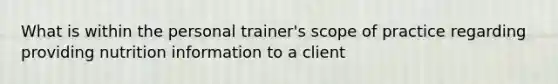 What is within the personal trainer's scope of practice regarding providing nutrition information to a client