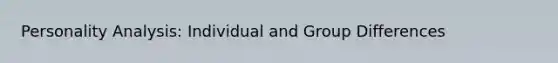 Personality Analysis: Individual and Group Differences