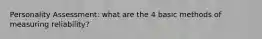 Personality Assessment: what are the 4 basic methods of measuring reliability?