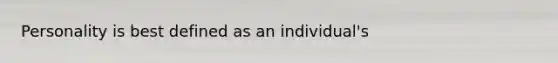 Personality is best defined as an individual's