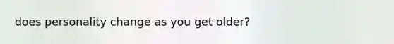 does personality change as you get older?