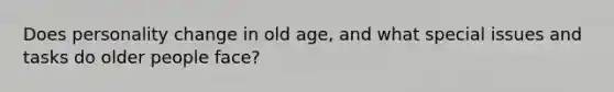 Does personality change in old age, and what special issues and tasks do older people face?