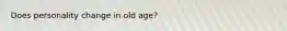 Does personality change in old age?