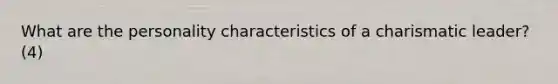 What are the personality characteristics of a charismatic leader? (4)