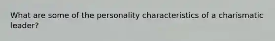 What are some of the personality characteristics of a charismatic leader?