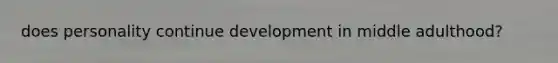 does personality continue development in middle adulthood?