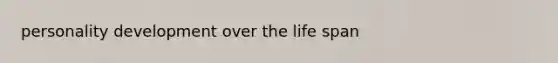 personality development over the life span