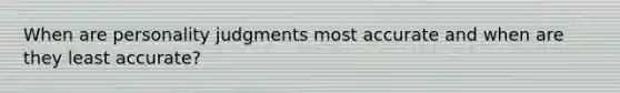 When are personality judgments most accurate and when are they least accurate?