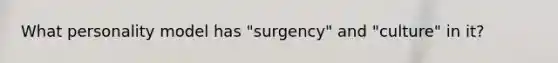 What personality model has "surgency" and "culture" in it?