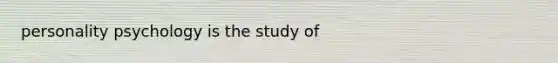 personality psychology is the study of