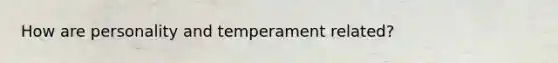 How are personality and temperament related?