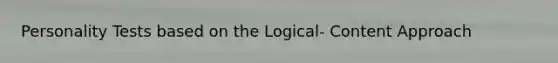 Personality Tests based on the Logical- Content Approach