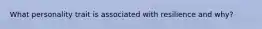 What personality trait is associated with resilience and why?