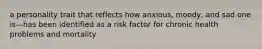 a personality trait that reflects how anxious, moody, and sad one is—has been identified as a risk factor for chronic health problems and mortality