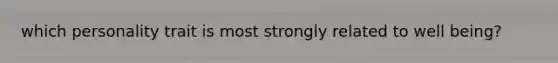 which personality trait is most strongly related to well being?