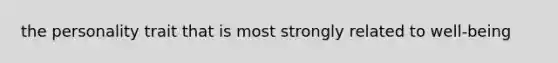 the personality trait that is most strongly related to well-being