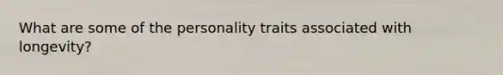 What are some of the personality traits associated with longevity?