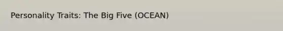 Personality Traits: The Big Five (OCEAN)