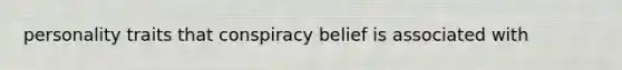 personality traits that conspiracy belief is associated with