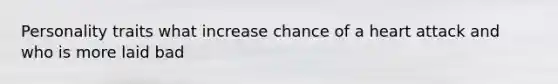 Personality traits what increase chance of a heart attack and who is more laid bad