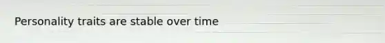 Personality traits are stable over time