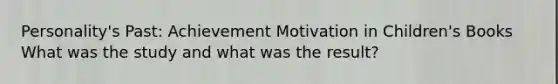 Personality's Past: Achievement Motivation in Children's Books What was the study and what was the result?