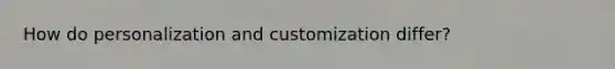 How do personalization and customization differ?