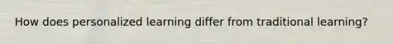 How does personalized learning differ from traditional learning?