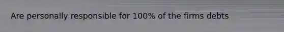 Are personally responsible for 100% of the firms debts