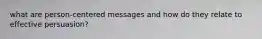 what are person-centered messages and how do they relate to effective persuasion?