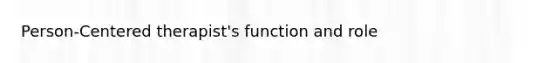 Person-Centered therapist's function and role