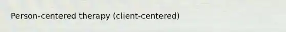 Person-centered therapy (client-centered)