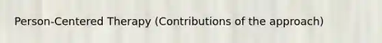 Person-Centered Therapy (Contributions of the approach)