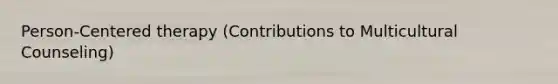 Person-Centered therapy (Contributions to Multicultural Counseling)