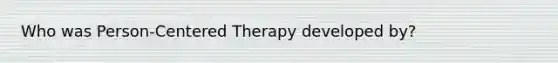 Who was Person-Centered Therapy developed by?