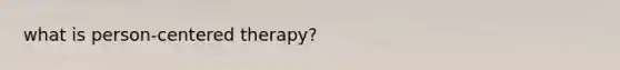 what is person-centered therapy?