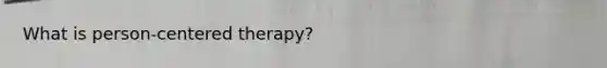 What is person-centered therapy?