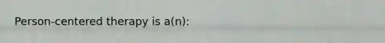 Person-centered therapy is a(n):